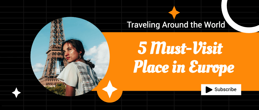 5 Must-Visit  Place in Europe
