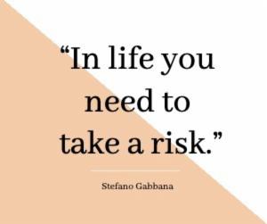 “In life you need to take a risk.”