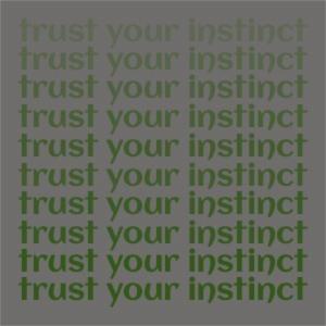 trust your instinct