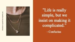 "Life is really simple, but we insist on making it complicated."