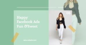 Happy Facebook Ads Fun &Sweet