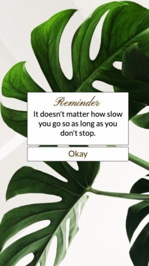 It doesn't matter how slow you go so as long as you don't stop.