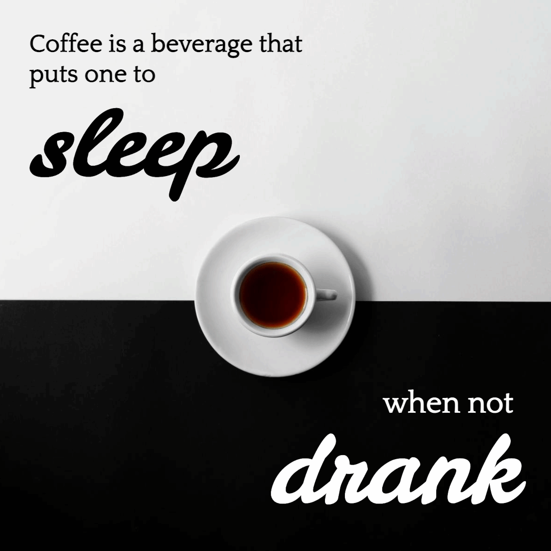 Coffee is a beverage that puts one to