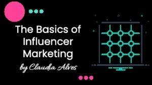 The Basics of Influencer Marketing
