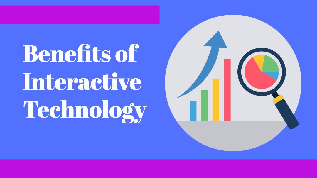 Benefits of Interactive Technology