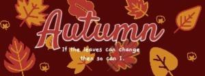 If the leaves can change then so can I.